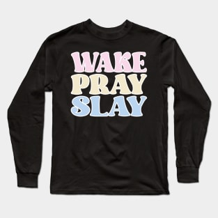 Wake Pray Slay Long Sleeve T-Shirt